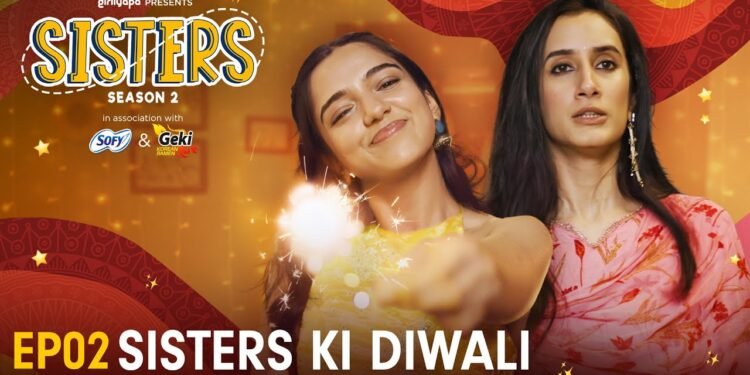 Sisters Season 2 | E02 – Sisters Ki Diwali | Ft. Ahsaas Channa & Namita Dubey | Girliyapa Sisters Season 2 | E02 – Sisters Ki Diwali | Ft. Ahsaas Channa & Namita Dubey | Girliyapa